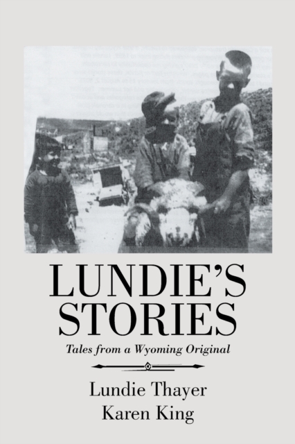 Lundie's Stories : Tales from a Wyoming Original, Paperback / softback Book