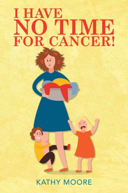 I Have No Time for Cancer!, Paperback / softback Book