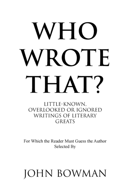 Who Wrote That? : Little-Known, Overlooked or Ignored Writings of Literary Greats, Paperback / softback Book