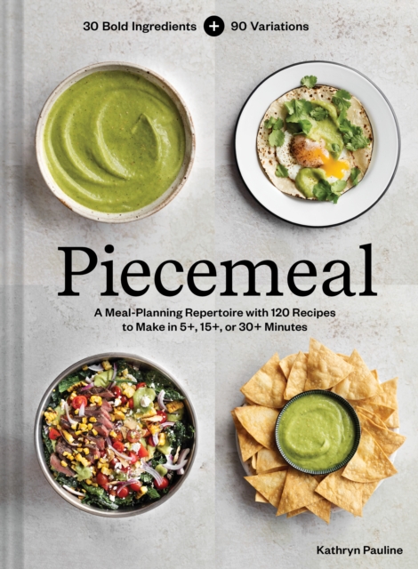 Piecemeal : A Meal-Planning Repertoire with 120 Recipes to Make in 5+, 15+, or 30+ Minutes, Hardback Book