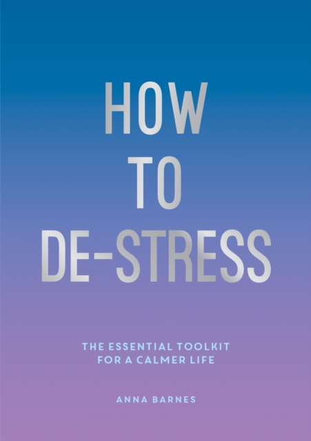 How to De-Stress : The Essential Toolkit for a Calmer Life, EPUB eBook