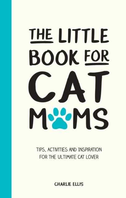The Little Book for Cat Mums : Tips, Activities and Inspiration for the Ultimate Cat Lover, EPUB eBook