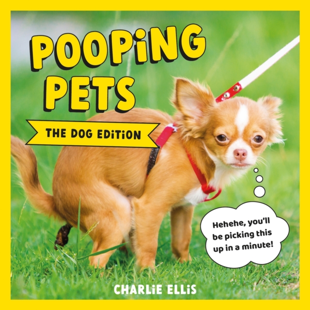 Pooping Pets: The Dog Edition : Hilarious Snaps of Doggos Taking a Dump, Hardback Book