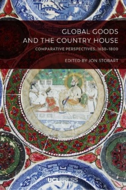 Global Goods and the Country House : Comparative Perspectives, 1650-1800, Paperback / softback Book