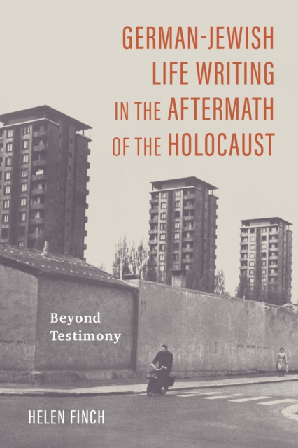 German-Jewish Life Writing in the Aftermath of the Holocaust : Beyond Testimony, EPUB eBook