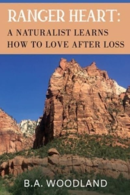 Ranger Heart: A Naturalist Learns How to Love After Loss, Paperback / softback Book