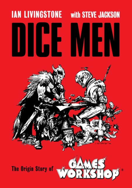 Dice Men : The Origin Story of Games Workshop, Hardback Book