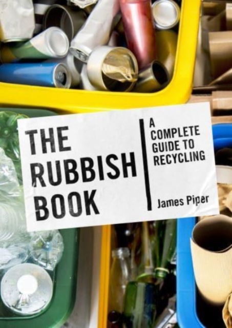The Rubbish Book : A Complete Guide to Recycling, Paperback / softback Book