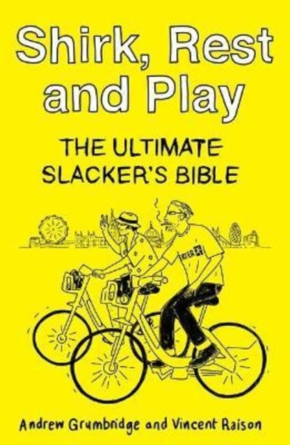 Shirk, Rest and Play : The Ultimate Slacker's Bible, Paperback / softback Book