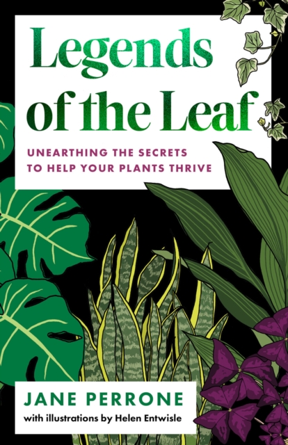 Legends of the Leaf : Unearthing the secrets to help your plants thrive, EPUB eBook