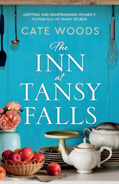 The Inn at Tansy Falls : Gripping and heart-warming women's fiction full of family secrets, Paperback / softback Book