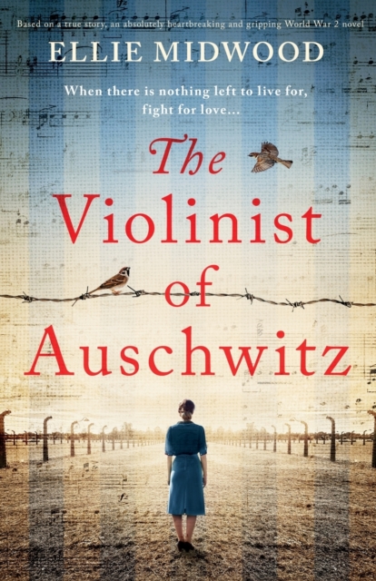 The Violinist of Auschwitz : Based on a true story, an absolutely heartbreaking and gripping World War 2 novel, Paperback / softback Book