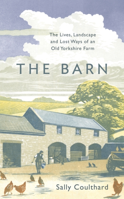The Barn : The Lives, Landscape and Lost Ways of an Old Yorkshire Farm, Paperback / softback Book