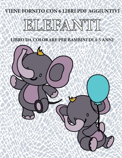Libro da colorare per bambini di 4-5 anni (Elefanti) : Questo libro contiene 40 pagine a colori senza stress progettate per ridurre la frustrazione e aumentare la fiducia dei bambini in si stessi. Que, Paperback / softback Book