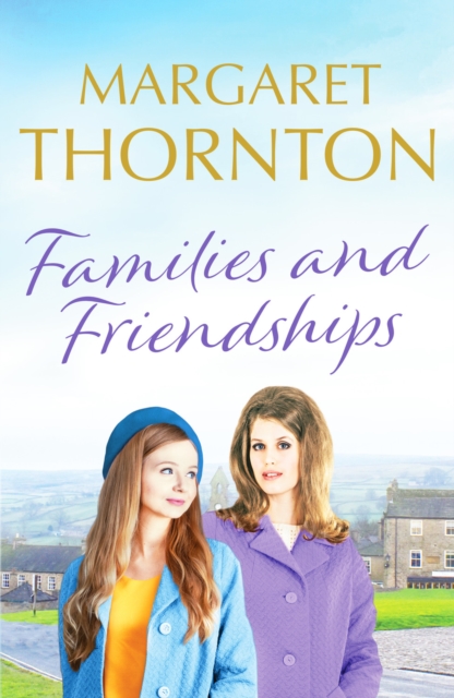 Families and Friendships : An enchanting Yorkshire saga of marriage and motherhood, Paperback / softback Book
