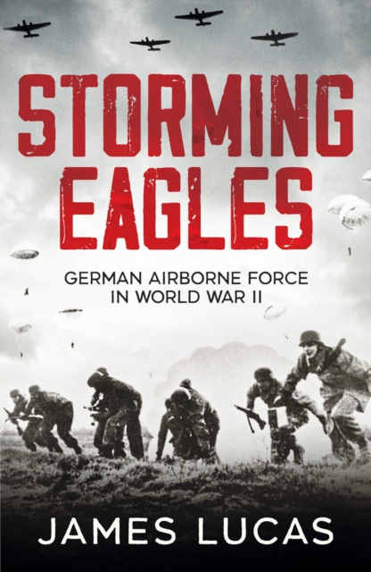 Storming Eagles : German Airborne Forces in World War II, Paperback / softback Book