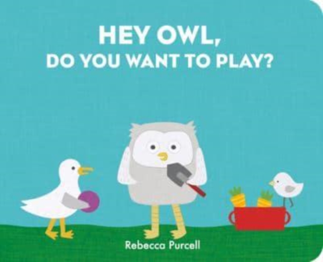 Hey Owl, Do You Want to Play?, Board book Book