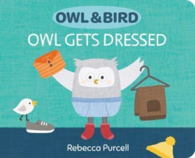 Owl & Bird: Owl Gets Dressed, Board book Book