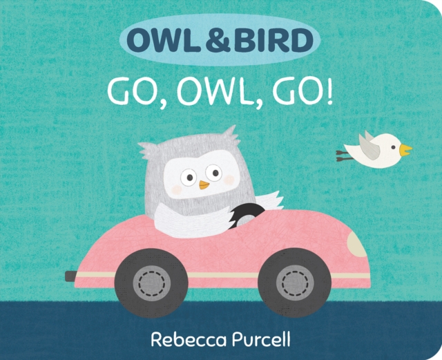 Owl & Bird: Go, Owl, Go!, Board book Book