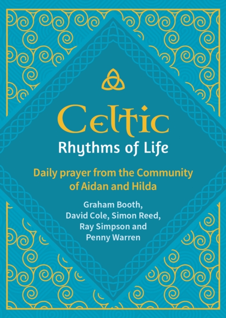 Celtic Rhythms of Life : Daily prayer from the Community of Aidan and Hilda, Hardback Book