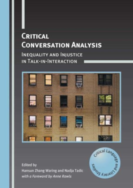 Critical Conversation Analysis : Inequality and Injustice in Talk-in-Interaction, Paperback / softback Book