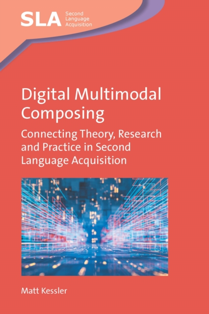 Digital Multimodal Composing : Connecting Theory, Research and Practice in Second Language Acquisition, EPUB eBook