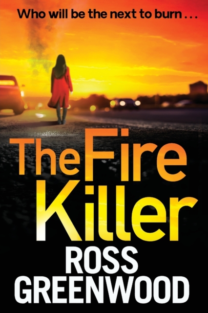 The Fire Killer : The BRAND NEW edge-of-your-seat crime thriller from Ross Greenwood, Paperback / softback Book