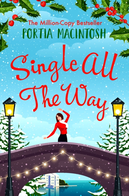 Single All The Way : A laugh-out-loud festive romantic comedy from MILLION-COPY BESTSELLER Portia MacIntosh, EPUB eBook