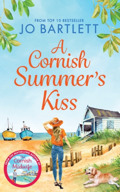 A Cornish Summer's Kiss : An uplifting read from the top 10 bestselling author of The Cornish Midwife, Hardback Book