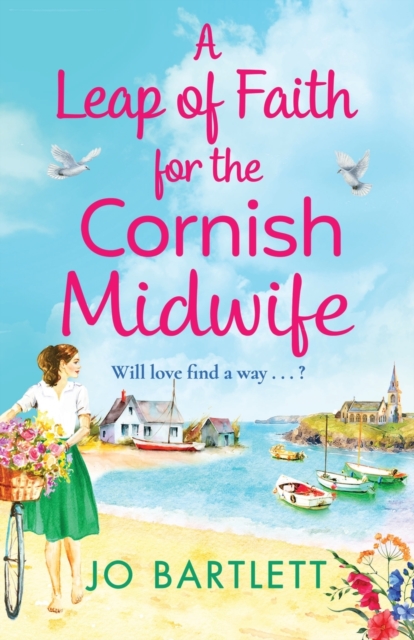 A Leap of Faith For The Cornish Midwife : An emotional, uplifting read from Jo Bartlett, Paperback / softback Book