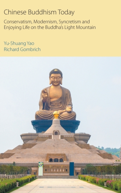 Chinese Buddhism Today : Conservatism, Modernism, Syncretism and Enjoying Life on the Buddha's Light Mountain, Hardback Book
