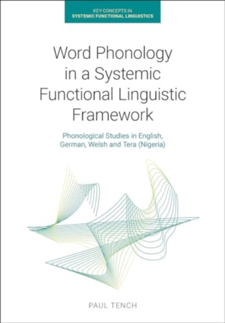 Word Phonology in a Systemic Functional Linguistic Framework : Phonological Studies in English, German, Welsh and Tera (Nigeria), Paperback / softback Book
