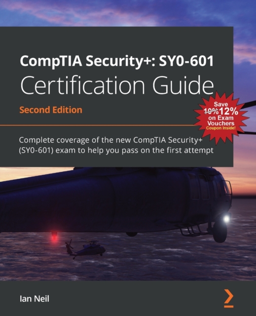 CompTIA Security+: SY0-601 Certification Guide : Complete coverage of the new CompTIA Security+ (SY0-601) exam to help you pass on the first attempt, Paperback / softback Book