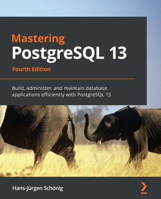 Mastering PostgreSQL 13 : Build, administer, and maintain database applications efficiently with PostgreSQL 13, 4th Edition, Paperback / softback Book