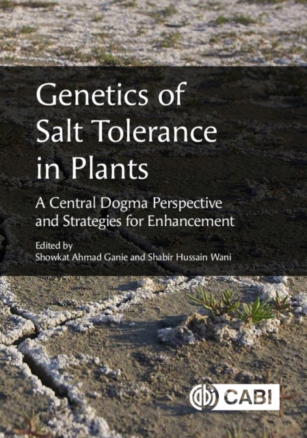 Genetics of Salt Tolerance in Plants : a Central Dogma Perspective and Strategies for Enhancement, Hardback Book