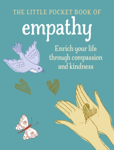 The Little Book of Empathy : Enrich Your Life Through Compassion and Kindness, Hardback Book