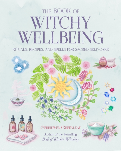 The Book of Witchy Wellbeing : Rituals, Recipes, and Spells for Sacred Self-Care, Paperback / softback Book
