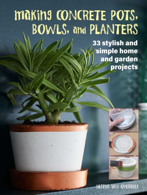 Making Concrete Pots, Bowls, and Planters : 33 Stylish and Simple Home and Garden Projects, Paperback / softback Book