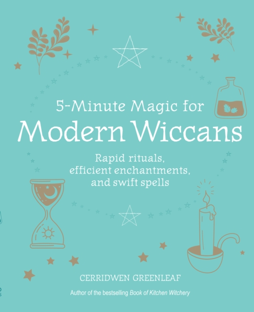 5-Minute Magic for Modern Wiccans : Rapid Rituals, Efficient Enchantments, and Swift Spells, Paperback / softback Book