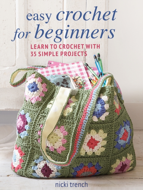 Easy Crochet for Beginners : Learn to Crochet with 35 Simple Projects, Paperback / softback Book