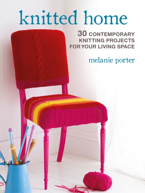 Knitted Home : 30 Contemporary Knitting Projects for Your Living Space, Paperback / softback Book