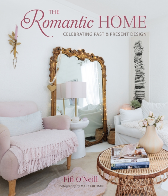 The Romantic Home : Celebrating Past and Present Design, Hardback Book