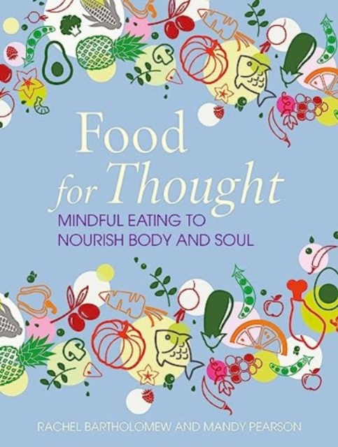 Food for Thought : Mindful Eating to Nourish Body and Soul, Hardback Book