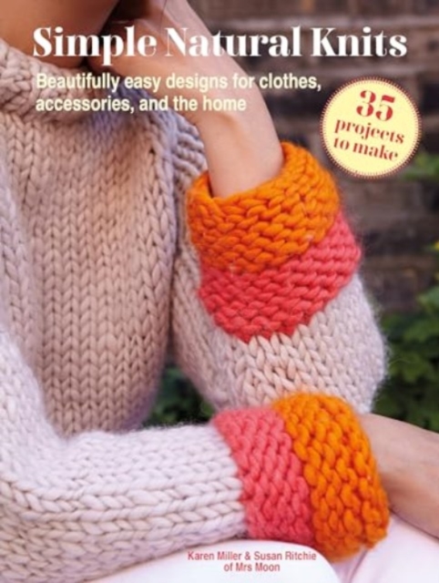 Simple Natural Knits: 35 projects to make : Beautifully Easy Designs for Clothes, Accessories, and the Home, Paperback / softback Book