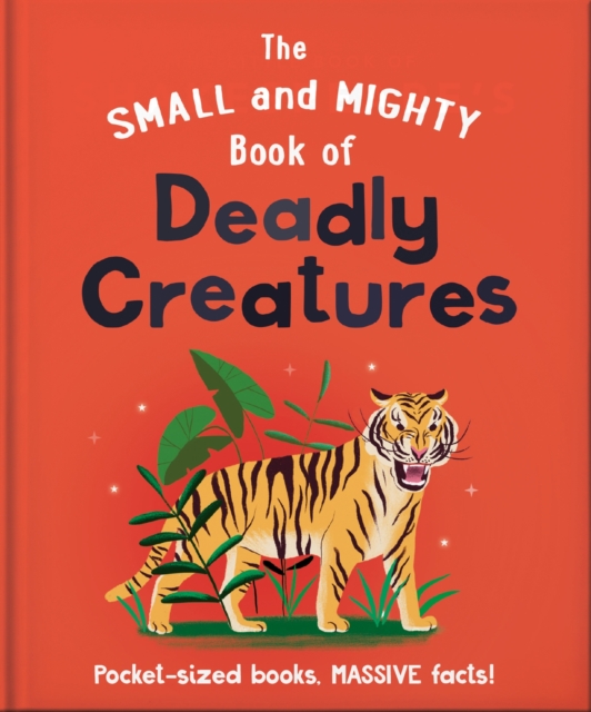 The Small and Mighty Book of Deadly Creatures : Pocket-sized books, MASSIVE facts!, Hardback Book
