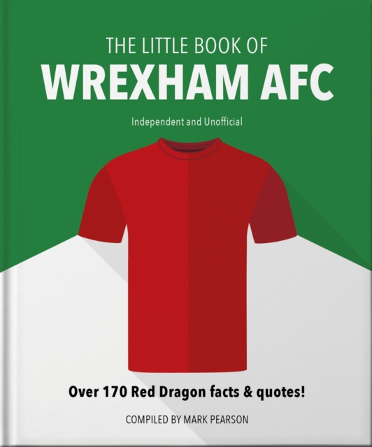 The Little Book of Wrexham AFC : Over 170 Red Dragon facts & quotes!, Hardback Book
