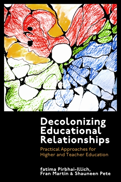 Decolonizing Educational Relationships : Practical Approaches for Higher and Teacher Education, Hardback Book