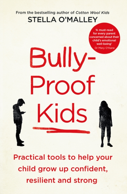 Bully-Proof Kids : Practical Tools to Help Your Child to Grow Up Confident, Resilient and Strong, Paperback / softback Book