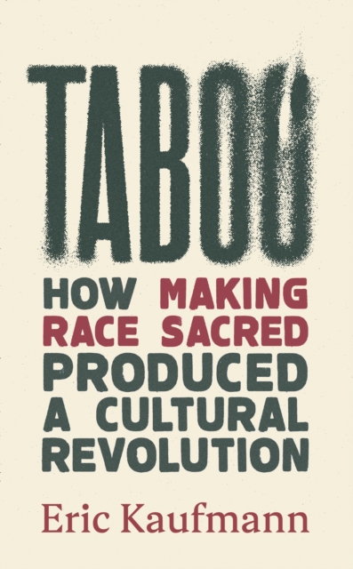 Taboo : How Making Race Sacred Produced a Cultural Revolution, Hardback Book