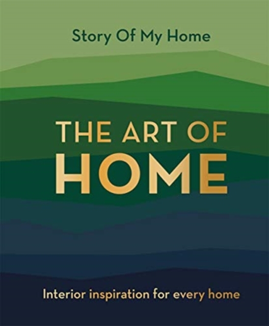 Story Of My Home: The Art of Home : Interior inspiration for every home, Hardback Book